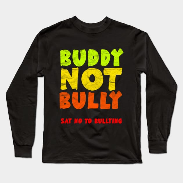 ANTI BULLY - Buddy Not Bully Long Sleeve T-Shirt by AlphaDistributors